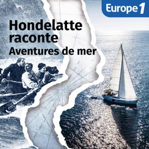 Aventures de mer, une série Hondelatte raconte by Europe 1