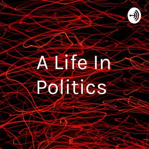 A Life In Politics