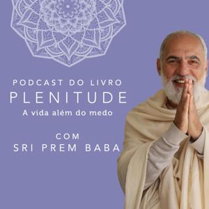 Plenitude - A vida além do medo com Sri Prem Baba