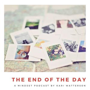 The End of the Day Podcast with Kari Watterson: Using Mindset Work to Live Your Best Life