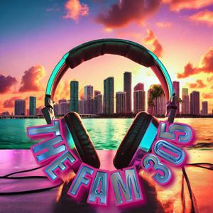 The Fam 305 Podcast