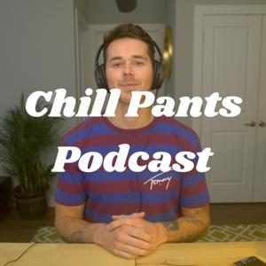 Chill Pants Podcast