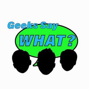 Geeks Say What?