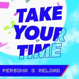 Take Your Time - A Persona 3 Reload Podcast