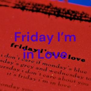 Friday I'm in Love