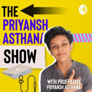 The Priyansh Asthana Show - Life Skills,Digital Marketing and Affiliate Marketing Strategies