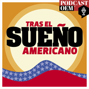 Tras el sueño americano by Podcast OEM