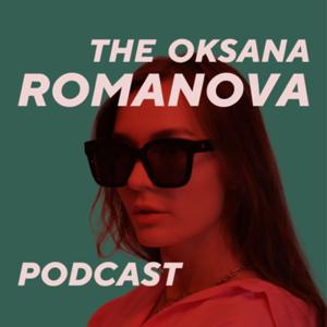 Подкаст Оксаны Романовой | The Oksana Romanova Podcast