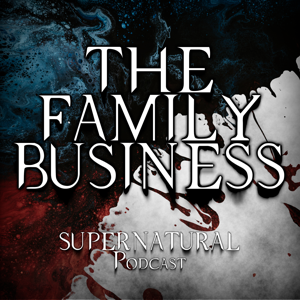 The Family Business - Ein Supernatural Podcast