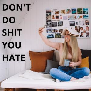 Don't Do Shit You Hate