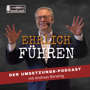 Ehrlich führen - Der Umsetzungspodcast