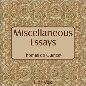 Miscellaneous Essays of Thomas de Quincey by Thomas de Quincey (1785 - 1859)