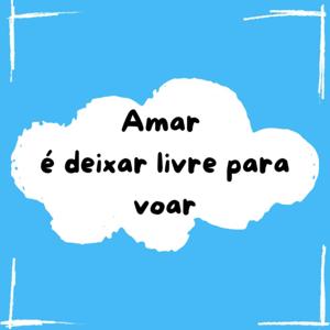 Amar é deixar livre para voar