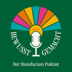 Bewusst gemacht. Der Manufactum Podcast by Manufactum GmbH