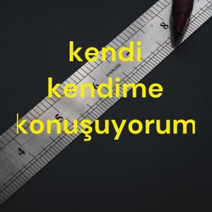 kendi kendime konuşuyorum