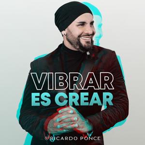 Vibrar es Crear con Ricardo Ponce by Ricardo Ponce