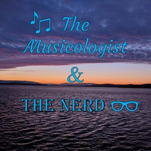 The Musicologist and The Nerd