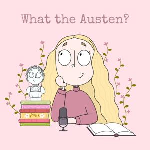 What the Austen? Podcast by Izzy Meakin