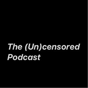 The (Un)censored Podcast