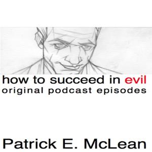 How To Succeed in Evil: The Original Podcast Episodes