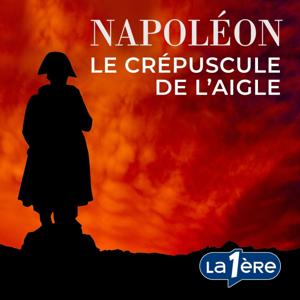 Napoléon, le Crépuscule de l’Aigle by RTBF