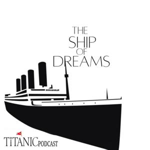 The ship of dreams - A Titanic Podcast by Titanic Podcast