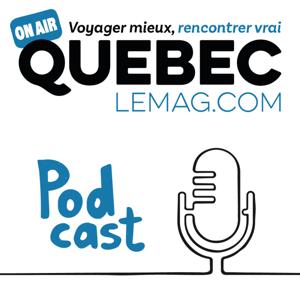 Québec Le Mag - Le podcast by Québec Le Mag - Le podcast