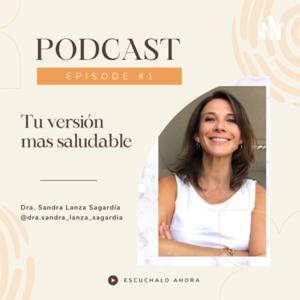 Tu versión más saludable , con la Dra. Sandra Lanza Sagardía