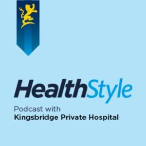 HealthStyle Podcast with Kingsbridge Private Hospital