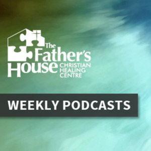 The Father's House Christian Healing Centre Podcast