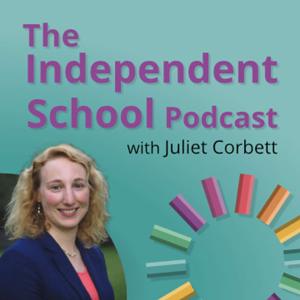 The Independent School Podcast with Juliet Corbett