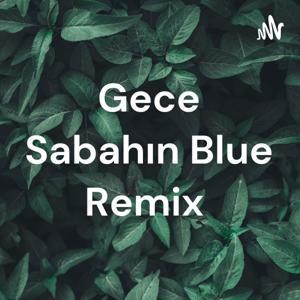 Gece Sabahın Blue Remix