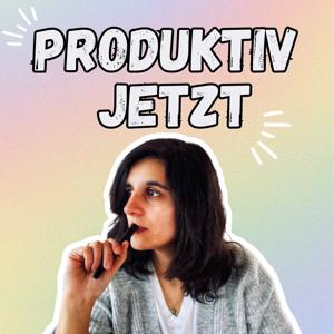 Produktiv Jetzt – Der Podcast für Produktivität & Zeitmanagement