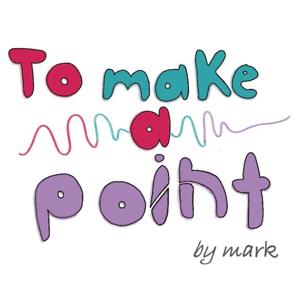 TO MAKE A POINT by mark