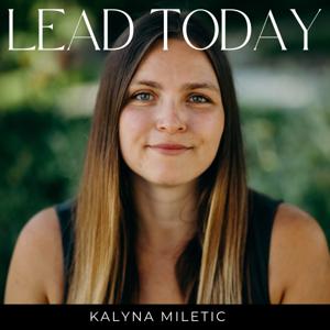 Lead Today by Kalyna Miletic