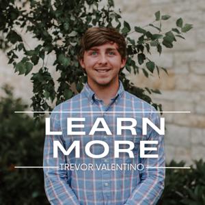 Learn More Podcast with Trevor Valentino