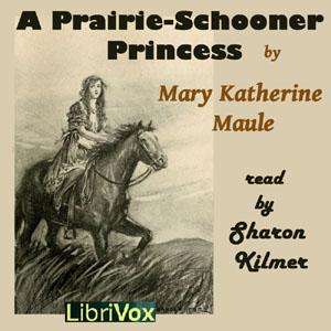 Prairie-Schooner Princess, A by Mary Katherine Maule (1861 - )