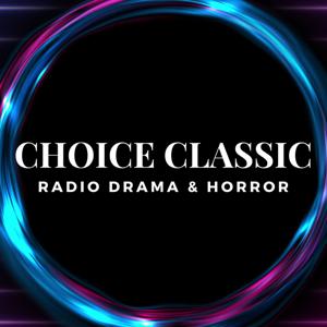 Choice Classic Radio Drama & Horror | Old Time Radio by Choice Classic Radio