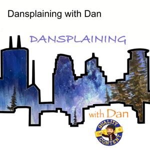 Dansplaining with Dan