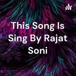 This Song Is Sing By Rajat Soni