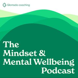 The Mindset & Mental Wellbeing Podcast