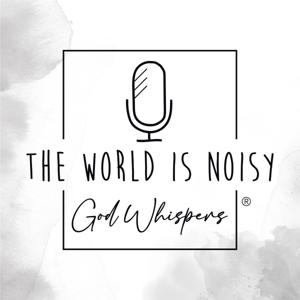 The World Is Noisy – God Whispers®