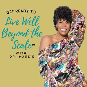 Live Well Beyond the Scale with Dr. Marsie