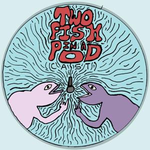 Two Fish In A Pod(cast)