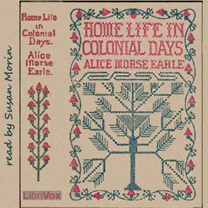Home Life in Colonial Days by Alice Morse Earle (1851 - 1911)