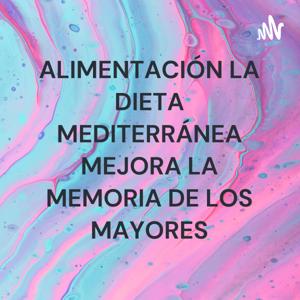 ALIMENTACIÓN LA DIETA MEDITERRÁNEA MEJORA LA MEMORIA DE LOS MAYORES