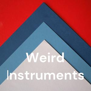 Weird Instruments