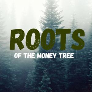 Roots of the Money Tree