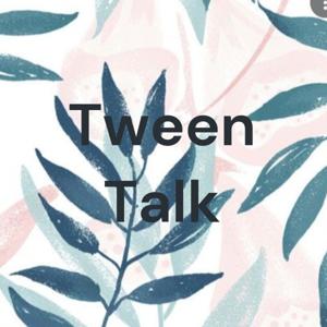 Tween Talk