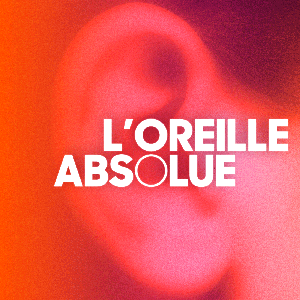 Oreille Absolue Podcast